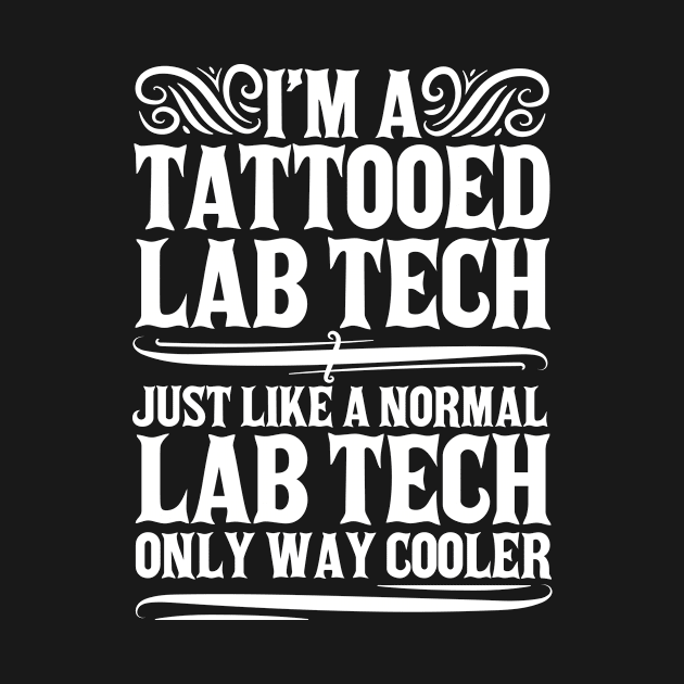 Tattooed Lab Tech Laboratory Technician by TheBestHumorApparel
