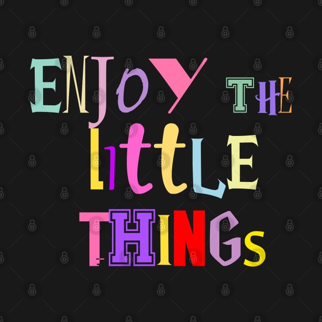 enjoy the little things by dwalikur