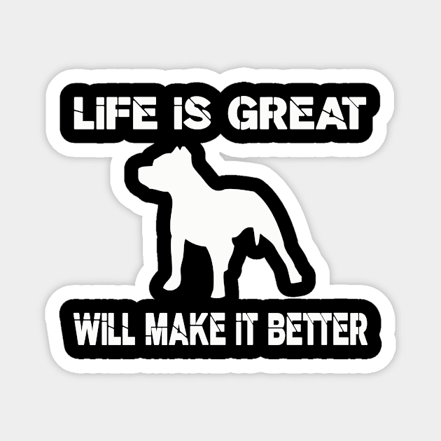 Life is great, Pit bulls will make it better! Magnet by VellArt