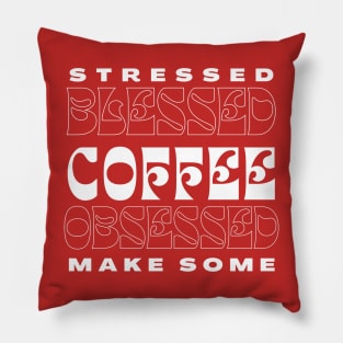 Stressed Blessed Coffee Obsessed, Make Some Pillow