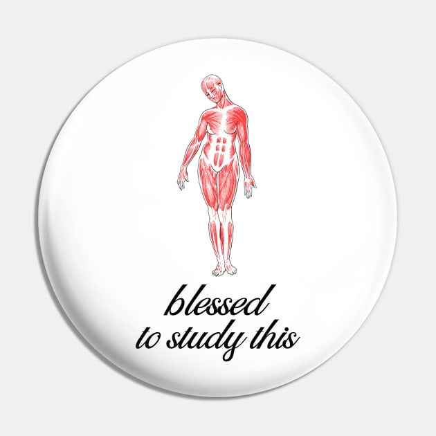 Blessed To Study This Anatomy - Medical Student in Medschool Pin by Medical Student Tees