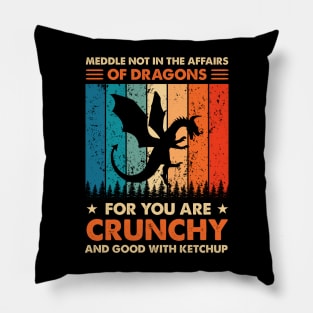 Meddle Not In The Affairs Of Dragons Pillow