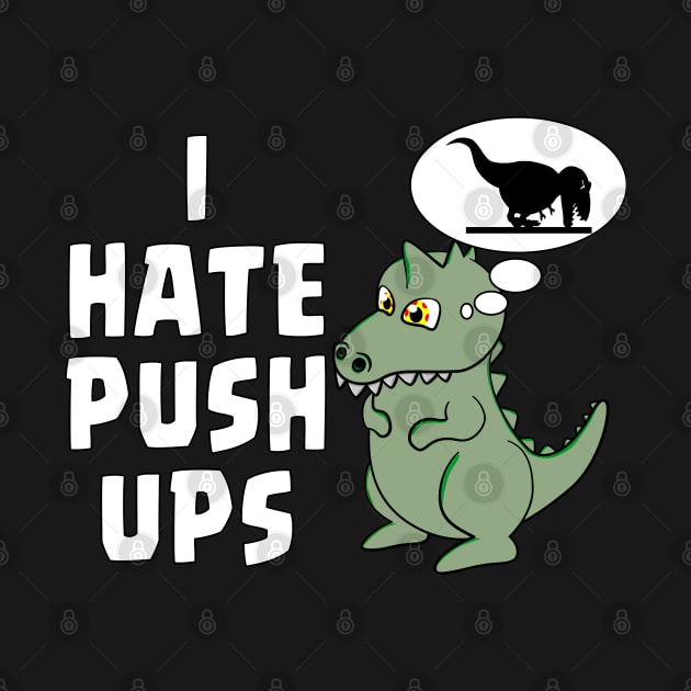 I HATE PUSHUPS - TREX by Ardesigner