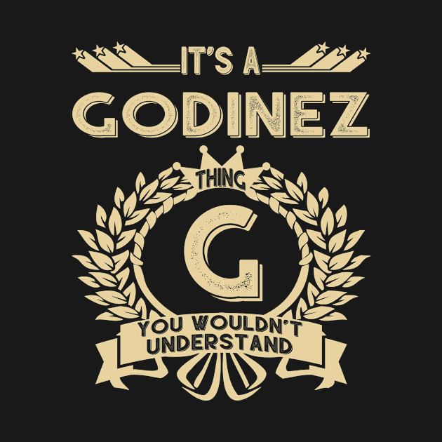 Godinez Name Shirt - It Is A Godinez Thing You Wouldn't Understand by OrdiesHarrell