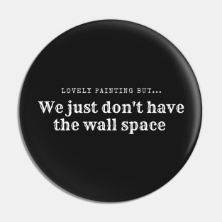 We just don't have the wall space Pin