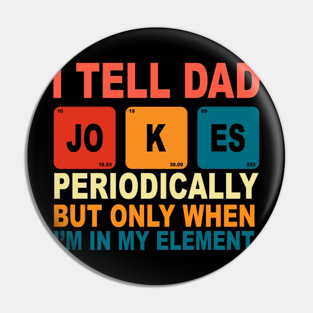 Mens I Tell Dad Jokes Periodically But Only When I'm My Element Pin by ZimBom Designer