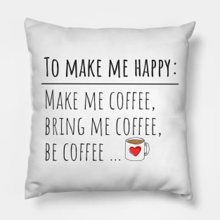 To make me happy: Make me coffee, bring me coffee, be coffee... Pillow