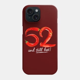 52nd Birthday Gifts - 52 Years and still Hot Phone Case