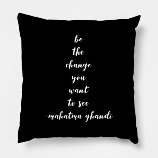 Be the change you want to see Pillow