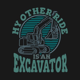 My Other Ride Is An Excavator T-Shirt