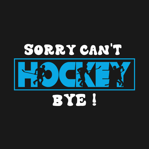 Sorry Can't Hockey Bye Funny Gift for Hockey players by MetalHoneyDesigns