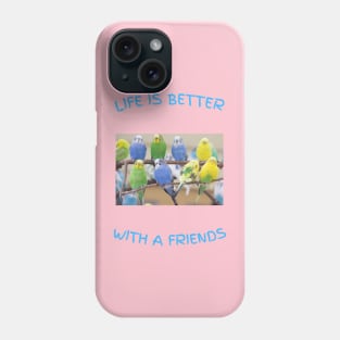 Life is better Parakeet friends Phone Case