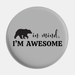 Bear in Mind, I'm Awesome Pin