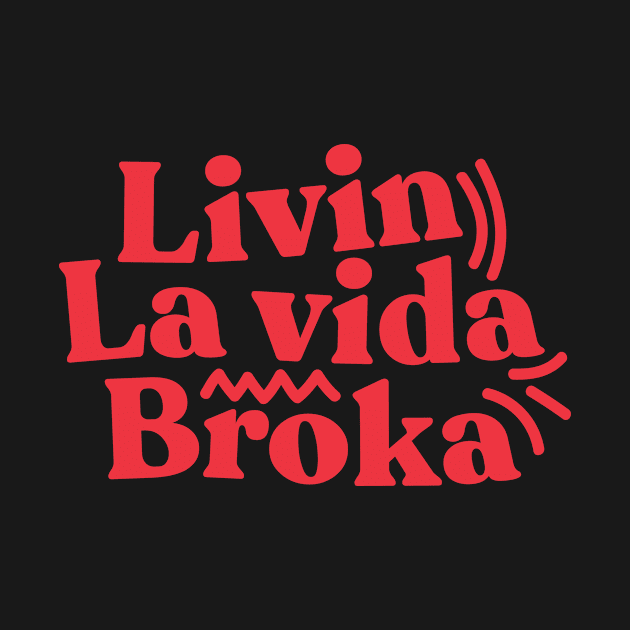 Living la vida broka by Peazyy