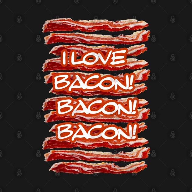 I Love Bacon Bacon Bacon by 2HivelysArt