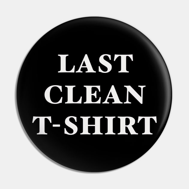 Last clean t Shirt Pin by SAN ART STUDIO 