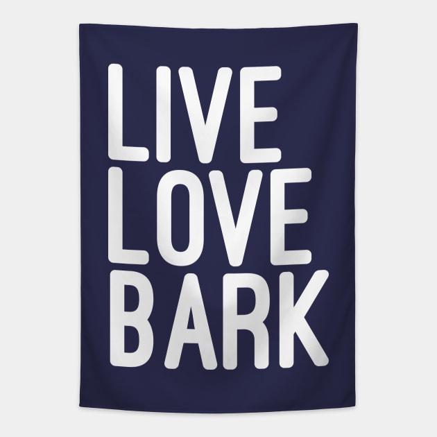 Live Love Bark Quote Tapestry by JunkyDotCom