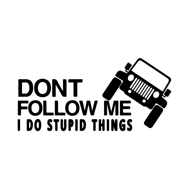 DONT FOLLOW ME I DO STUPID THINGS T-SHIRT by CHIRAZAD