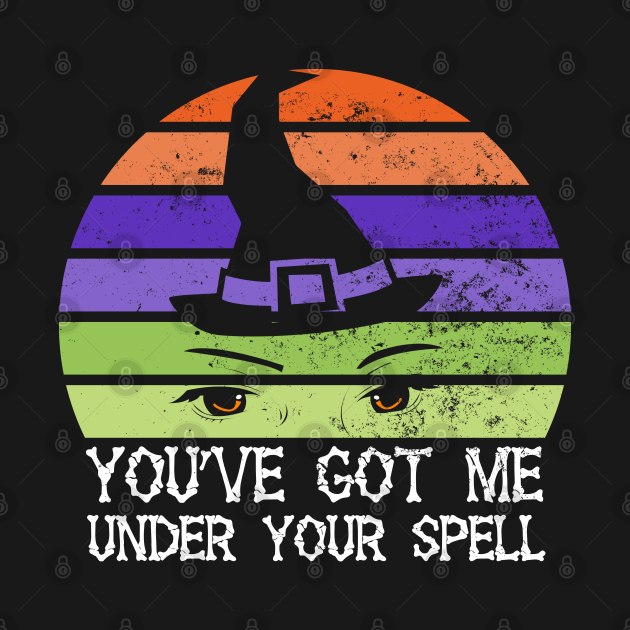 You've Got me Under Your Spell Funny Halloween - Youve Got Me Under ...