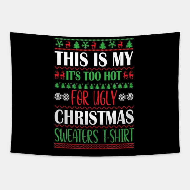 This is my its too hot for ugly christmas sweaters Tapestry by Bourdia Mohemad