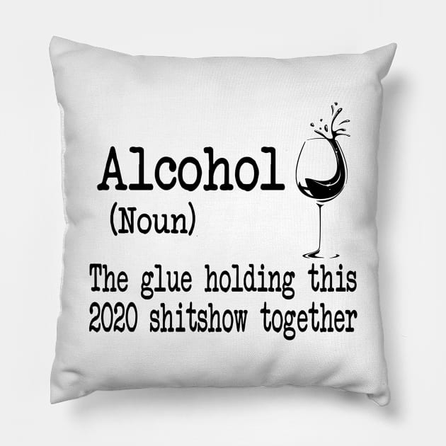 Alcohol The Glues Holding This 2020 Shitshow Together Gift Shirt Pillow by Krysta Clothing