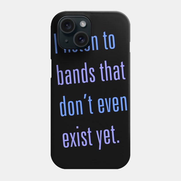 Listen to Bands That Don't Exist Phone Case by DavesTees