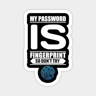 My password is fingerprint so don't try Magnet