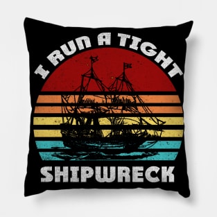 i run a tight shipwreck Funny Retro Vintage gift Pillow