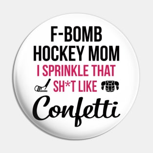 F-bomb Hockey Mom I Sprinkle That Sht Like Confetti Pin