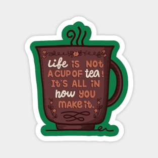 Life Is Not A Cup Of Tea Magnet