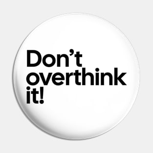 Don't Overthink it Tee Pin