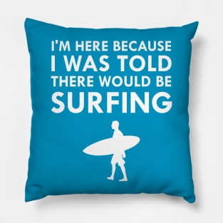 I Was Told There Would Be Surfing Surf Board Pillow