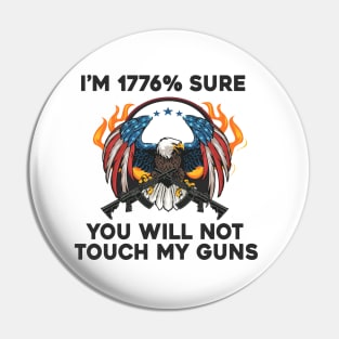 i am 1776% Sure You Will Not Touch My Guns American Flag Vintage Pin