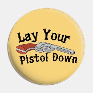 Lay Your Pistol Down Pin