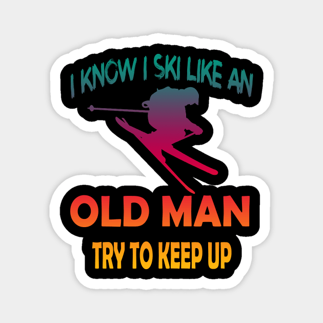 I Know I Ski Like An Old Man Try to Keep Up Magnet by luckyboystudio