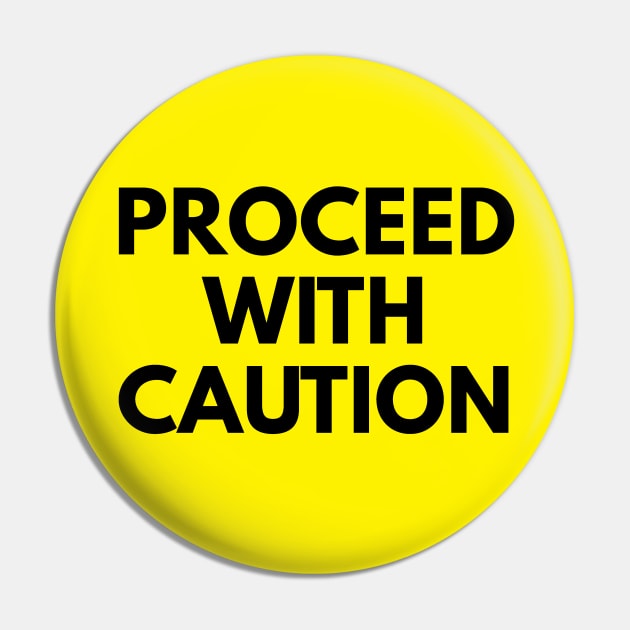 Proceed with Caution Pin by TShirted Shop