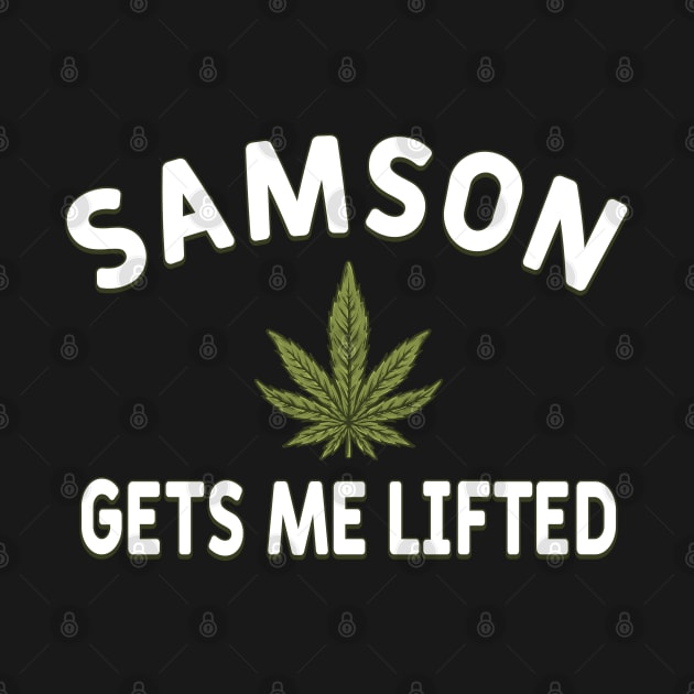 Samson Gets Me Lifted by CultTees