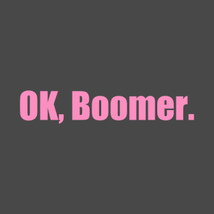 Ok, Boomer (Now in PINK!) T-Shirt