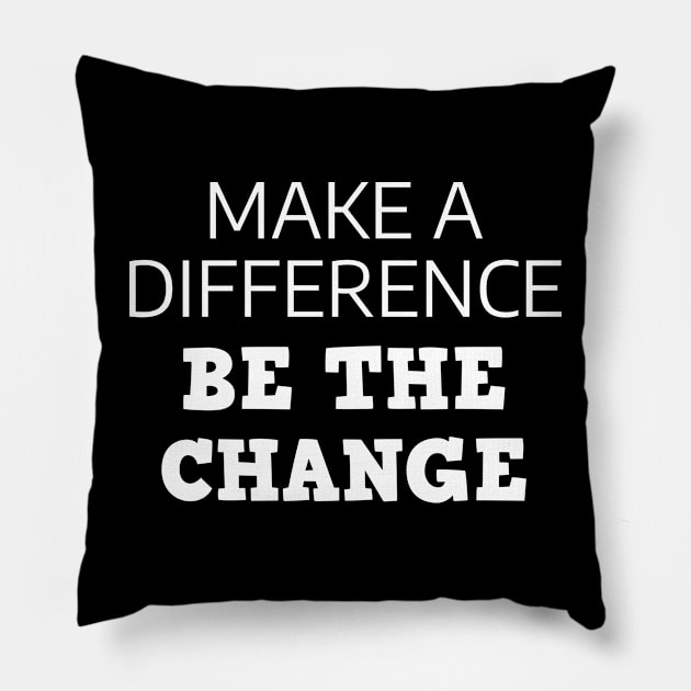 Make A Difference Be The Change Pillow by Texevod