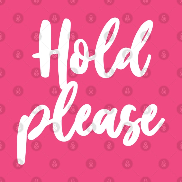 HOLD PLEASE by geeklyshirts