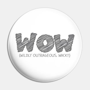 WOW (Wildly Outrageous, Wacky) Pin