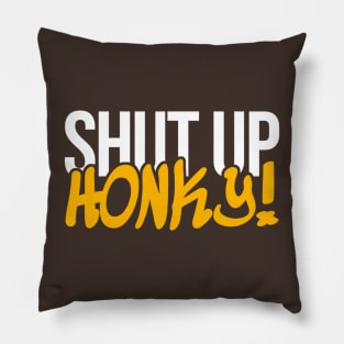 Shut Up Honky Pillow