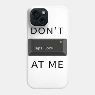 Do not Caps Lock at me Phone Case