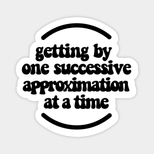 Getting by one successive approximation after another black Magnet