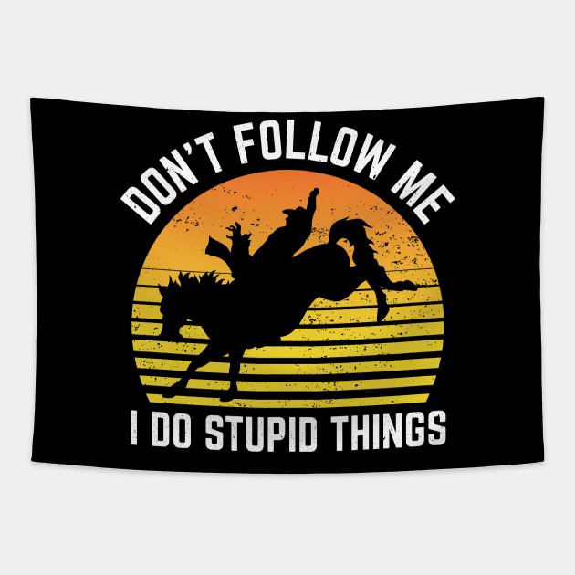 Dont Follow Me I Do Stupid Things Rodeo Sport Tapestry by Art master