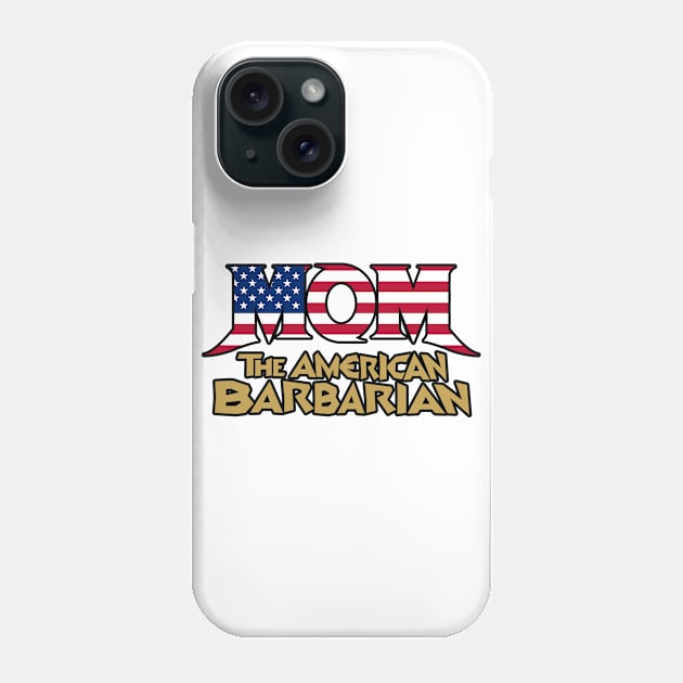 Mom the American Barbarian Phone Case by HEJK81