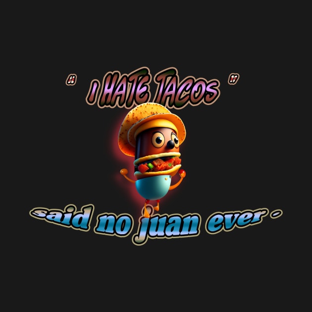 I hate tacos said no juan ever  Cinco de Mayo T-Shirt by luxardo ART