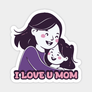 I Love U Mom - Mom Gift Idea Magnet