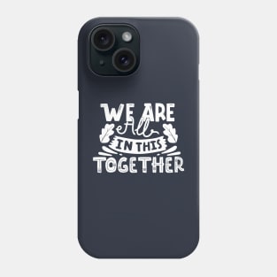 We are all in this together Phone Case