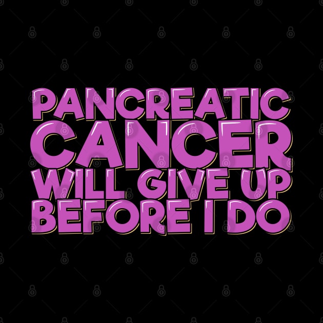 Pancreatic Cancer Will Give Up Before I Do by ardp13